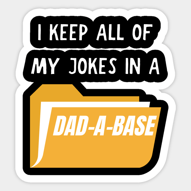 I keep all of my jokes in a dad-a-base Sticker by Caregiverology